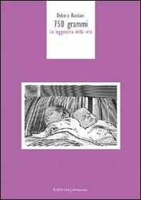 Settecentocinquanta grammi. La leggerezza della vita - Debora Bastiani - copertina