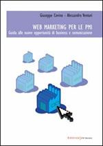 Web marketing per le PMI. Guida alle nuove opportunità di business e comunicazione