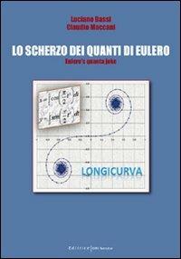 Lo scherzo dei quanti di Eulero - Claudio Maccani,Luciano Bassi - copertina