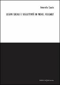 Legami sociali e soggettività in Michel Foucault - Antonella Casula - copertina