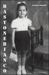 Bastone bianco - Rossana Venturini - copertina