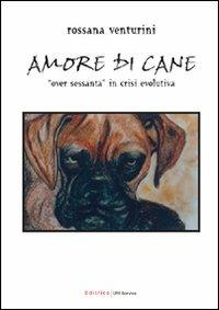 Amore di cane. «Over sessanta» in crisi evolutiva - Rossana Venturini - copertina