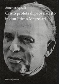 Cristo profeta di pace narrato in don Primo Mazzolari - Antonio Agnelli - copertina