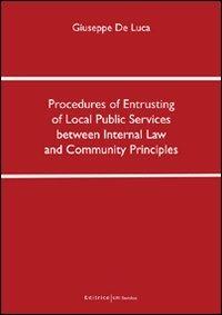 Procedures of entrusting of local public services between internal law and community principles. Ediz. italiana - Giuseppe De Luca - copertina
