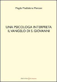 Una psicologa interpreta il Vangelo di S. Giovanni - Magda Maddalena Marconi - copertina