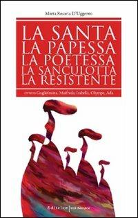 La santa, la papessa, la poetessa, la sanculotta, la resistente ovvero Guglielma, Maifreda, Isabella, Olympe, Ada - Maria Rosaria D'Uggento - copertina