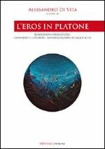 L' eros in Platone. Esposizioni filosofiche, confronti letterari, attualizzazioni pedagogiche
