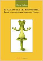 Il kamasutra dei koccodrilli. Favole sciamaniche per imparare a sognare