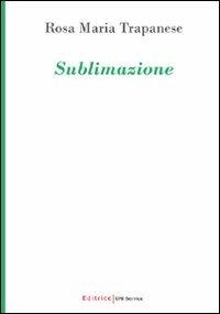 Sublimazione - Rosa M. Trapanese - copertina
