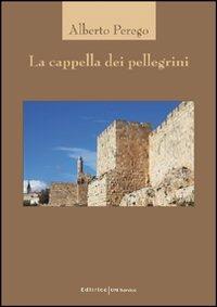La cappella dei pellegrini - Alberto Perego - copertina