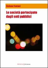 Le società partecipate dagli enti pubblici - Stefano Fontani - copertina