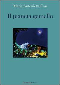 Il pianeta gemello - M. Antonietta Casì - copertina
