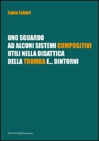 Uno sguardo ad alcuni sistemi compositivi, utili nella didattica della tromba e... dintorni - Fabio Fabbri - copertina
