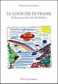 Le logiche di Frank. Dalla precarietà allo Zimbabwe - Francesco Grieco - copertina