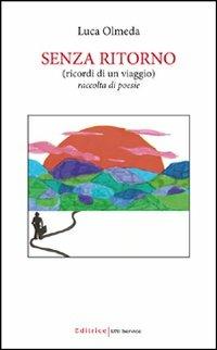 Senza ritorno (ricordi di un viaggio) - Luca Olmeda - copertina