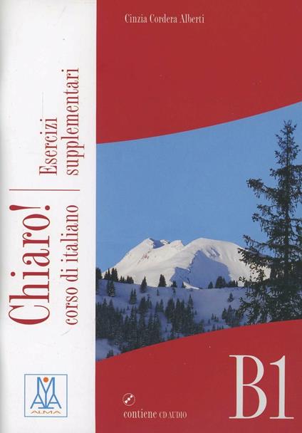 Chiaro! B1. Esecizi supplementari. Con CD Audio - Cinzia Cordera Alberti,Giulia De Savorgnani - copertina