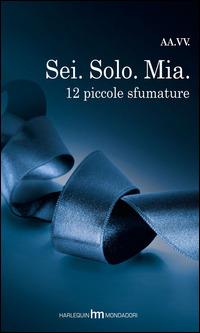 Sei. Solo. Mia. 12 piccole sfumature - copertina