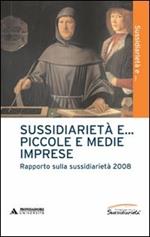 Sussidiarietà e... piccole e medie imprese. Rapporto sulla sussidiarietà 2008