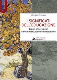 I significati dell'educazione. Teorie pedagogiche e della formazione contemporanee - Giorgio Chiosso - copertina