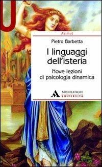 I linguaggi dell'isteria. Nove lezioni di psicologia dinamica - Pietro Barbetta - copertina