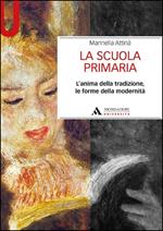 La scuola primaria. L'anima della tradizione, le forme della modernità