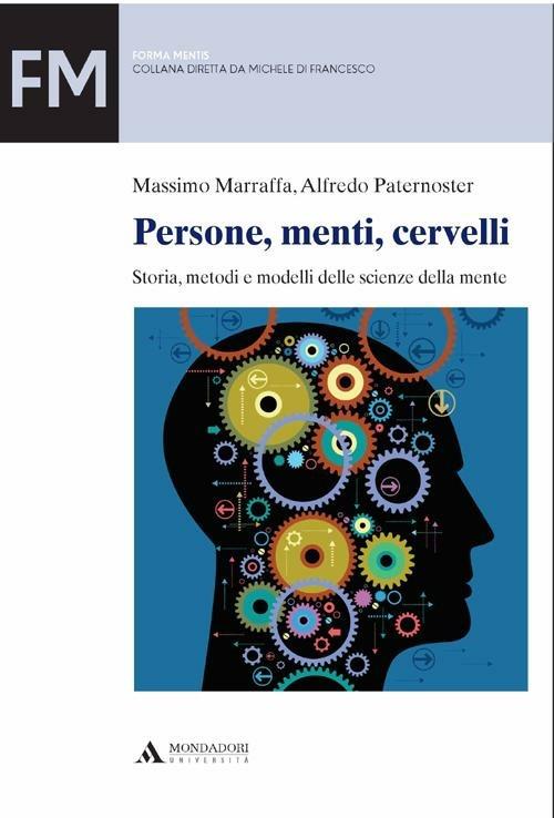 Persone, menti, cervelli. Storia, metodi e modelli delle scienze della mente - Massimo Marraffa,Alfredo Paternoster - copertina