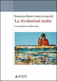 Le rivoluzioni arabe. La transizione mediterranea - Francesca Maria Corrao - copertina