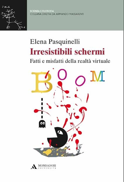 Irresistibili schermi. Fatti e misfatti della realtà virtuale - Elena Pasquinelli - copertina
