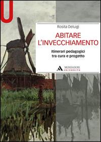 Abitare l'invecchiamento. Itinerari pedagogici tra cura e progetto - Rosita Deluigi - copertina