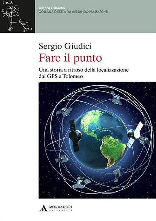 Fare il punto. Una storia a ritroso della localizzazione dal GPS a Tolomeo - Sergio Giudici - copertina