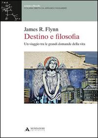 Destino e filosofia. Un viaggio tra le grandi domande della vita - James R. Flynn - copertina