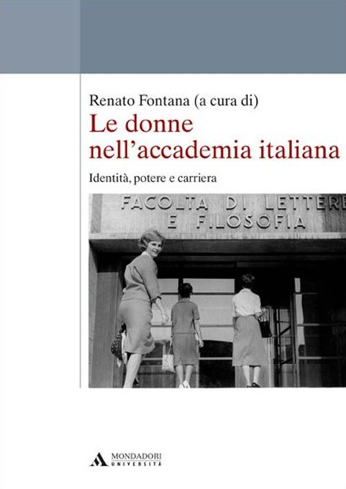 Le donne nell'accademia italiana. Identità, potere e carriera - Renato Fontana - copertina