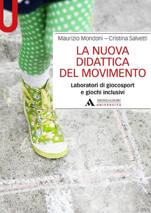La nuova didattica del movimento. Laboratori di giocosport e giochi inclusivi - Maurizio Mondoni,Cristina Salvetti - copertina