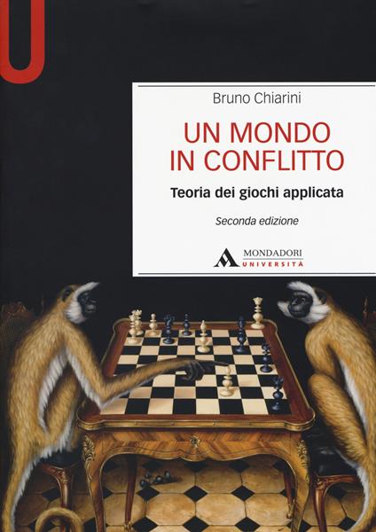 Un mondo in conflitto. Teoria dei giochi applicata - Bruno Chiarini - copertina