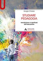 Studiare pedagogia. Introduzione ai significati dell'educazione