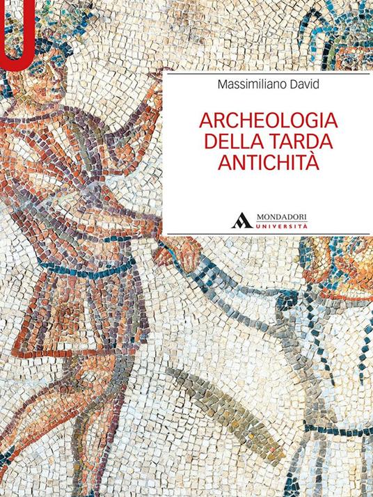 Archeologia della tarda antichità - Massimiliano David - copertina