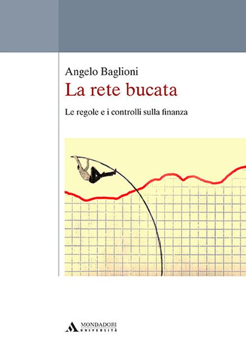 La rete bucata. Le regole e i controlli sulla finanza - Angelo Baglioni - copertina