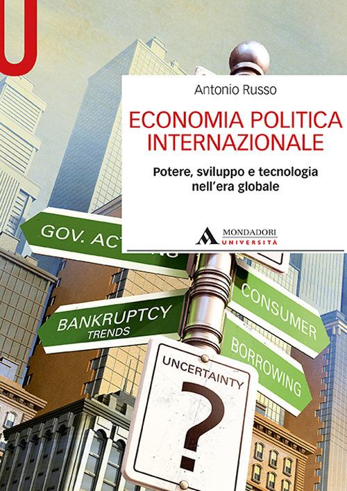 Economia politica internazionale. Potere, sviluppo e tecnologia nell'era globale - Antonio Russo - copertina