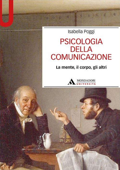 Psicologia della comunicazione. La mente, il corpo, gli altri - Isabella Poggi - copertina