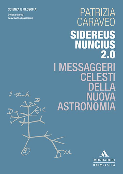 Sidereus Nuncius 2.0. I messaggeri celesti della nuova astronomia - Patrizia Caraveo - copertina