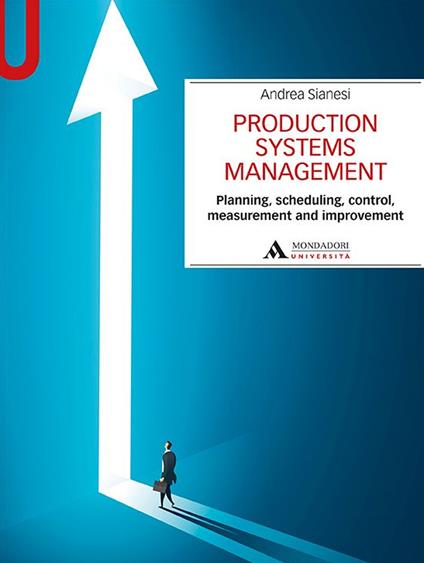 Production systems management. Planning, scheduling, control, measurement and improvement - Andrea Sianesi - copertina