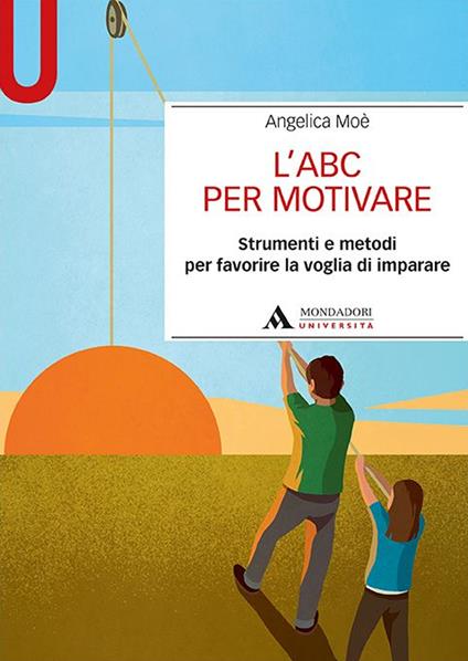 L'ABC per motivare. Strumenti e metodi per favorire la voglia di imparare - Angelica Moè - copertina