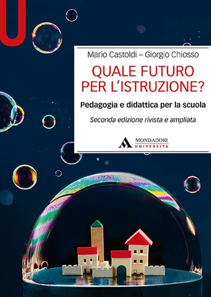 Quale futuro per l’istruzione? Pedagogia e didattica per la scuola - Mario Castoldi,Giorgio Chiosso - copertina