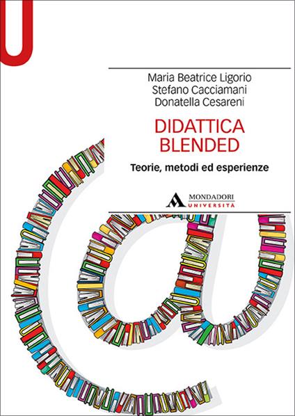 Didattica blended. Teorie, metodi ed esperienze - Maria Beatrice Ligorio,Stefano Cacciamani,Donatella Cesareni - copertina