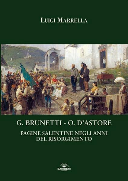 G. Brunetti. O. D'Astore. Pagine salentine negli anni del Risorgimento - Luigi Marrella - copertina