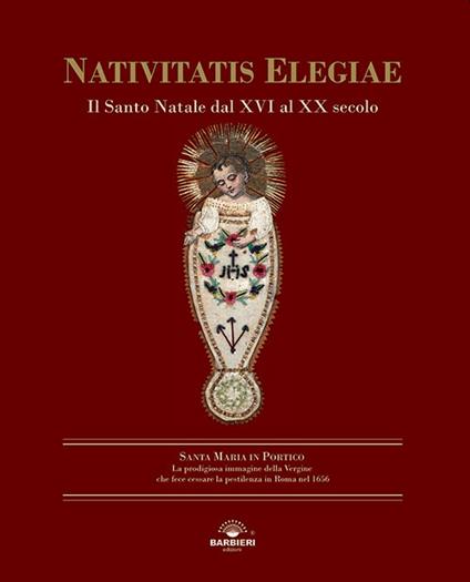 Nativitatis elegiae. Il Santo Natale dal XVI al XX secolo. Ediz. illustrata - copertina
