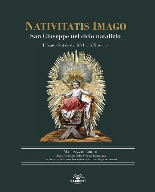 Nativitatis Imago. San Giuseppe nel ciclo natalizio. Il Santo Natale dal XVI al XX secolo. Ediz. illustrata - copertina