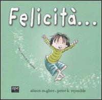 Felicità.... Ediz. illustrata - Alison McGhee,Peter H. Reynolds - copertina