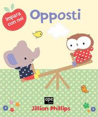 Opposti. Impara con noi. Ediz. illustrata - Jillian Phillips - 3