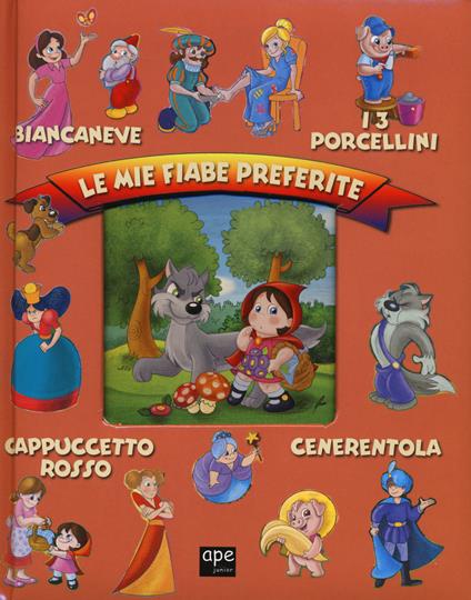 Le mie fiabe preferite: Biancaneve-I 3 porcellini-Cappuccetto rosso-Cenerentola. Ediz. illustrata - copertina